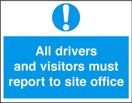 All Drivers And Visitors Report To Site Office
