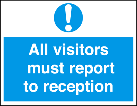 All Visitors Must Report To Reception